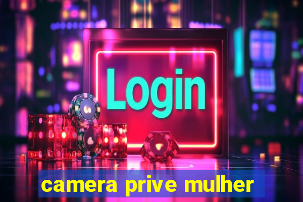 camera prive mulher